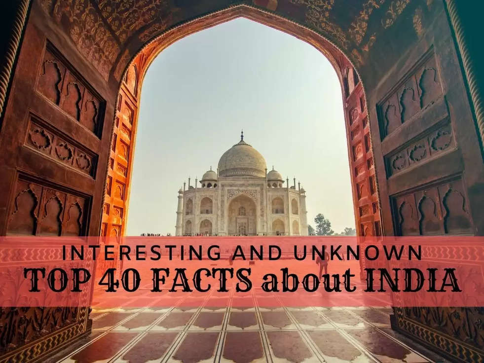 Top 40 Interesting and Unknown Facts about India