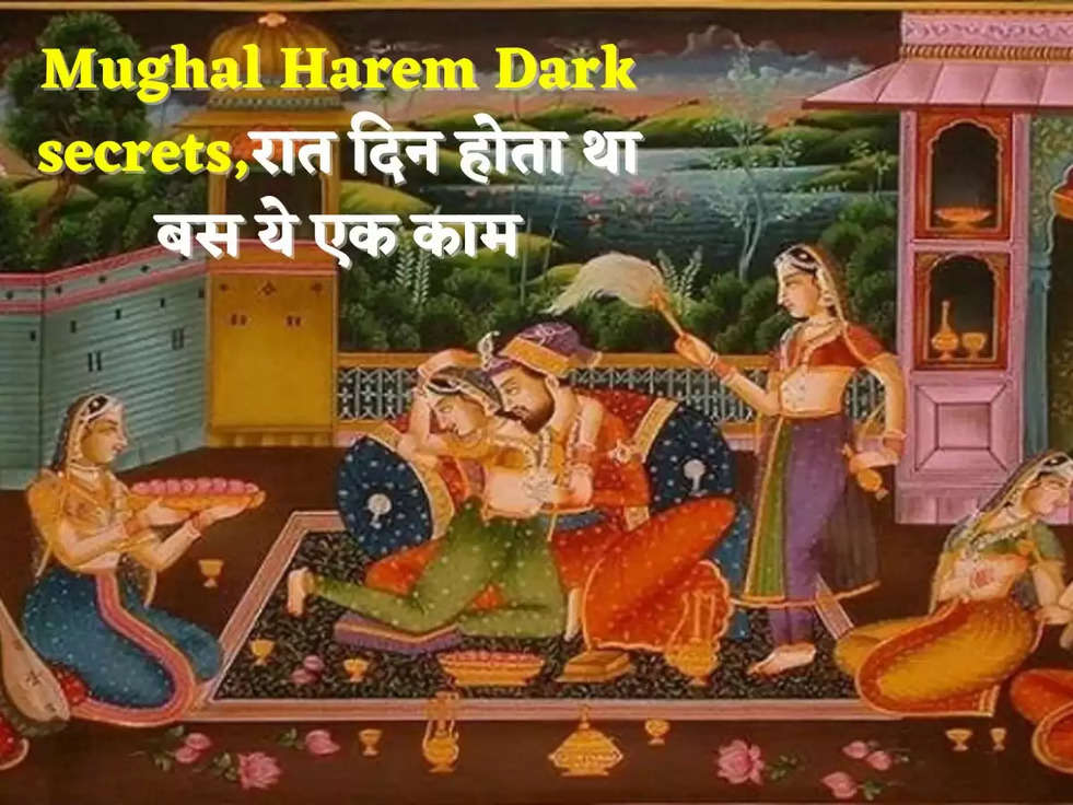 Mughal Harem Dark secrets,रात दिन होता था बस ये एक काम